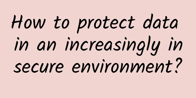 How to protect data in an increasingly insecure environment?