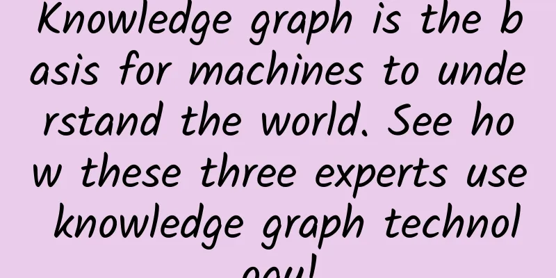 Knowledge graph is the basis for machines to understand the world. See how these three experts use knowledge graph technology!
