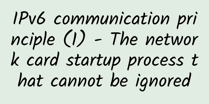 IPv6 communication principle (1) - The network card startup process that cannot be ignored