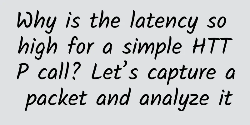 Why is the latency so high for a simple HTTP call? Let’s capture a packet and analyze it