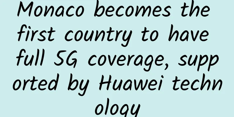 Monaco becomes the first country to have full 5G coverage, supported by Huawei technology
