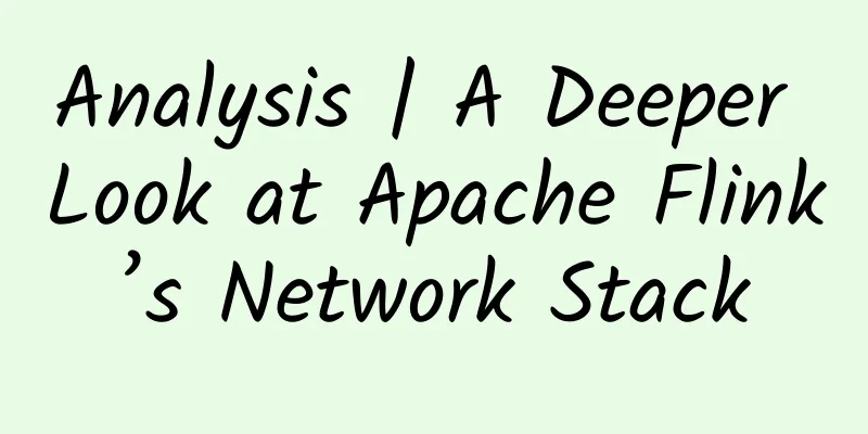 Analysis | A Deeper Look at Apache Flink’s Network Stack