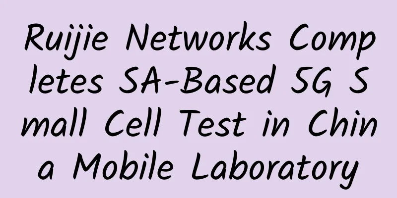 Ruijie Networks Completes SA-Based 5G Small Cell Test in China Mobile Laboratory