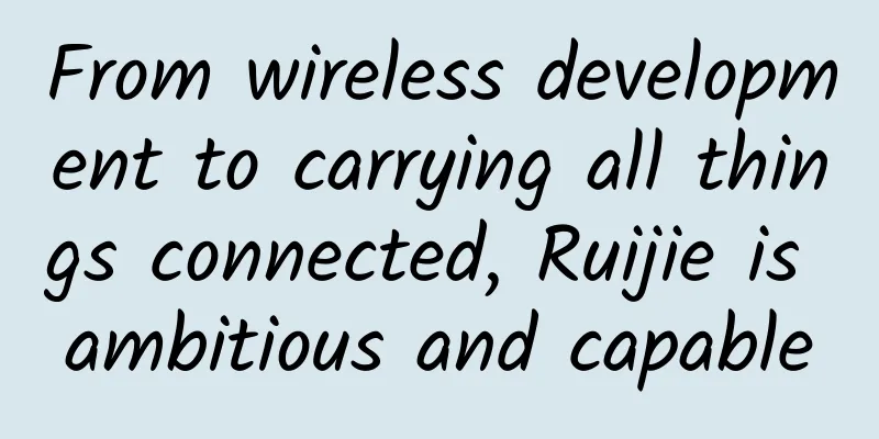 From wireless development to carrying all things connected, Ruijie is ambitious and capable