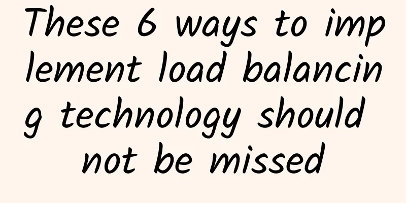 These 6 ways to implement load balancing technology should not be missed
