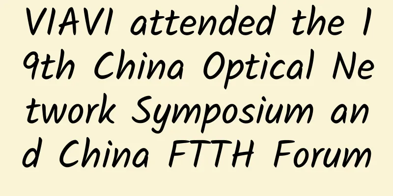 VIAVI attended the 19th China Optical Network Symposium and China FTTH Forum