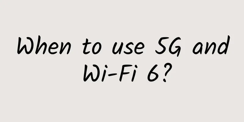 When to use 5G and Wi-Fi 6?