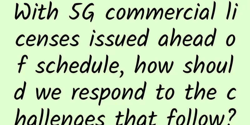 With 5G commercial licenses issued ahead of schedule, how should we respond to the challenges that follow?