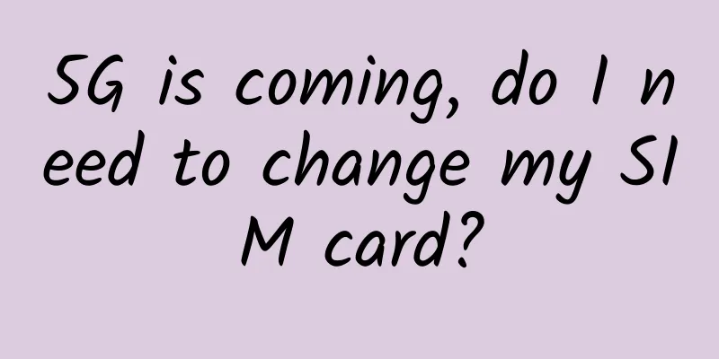 5G is coming, do I need to change my SIM card?