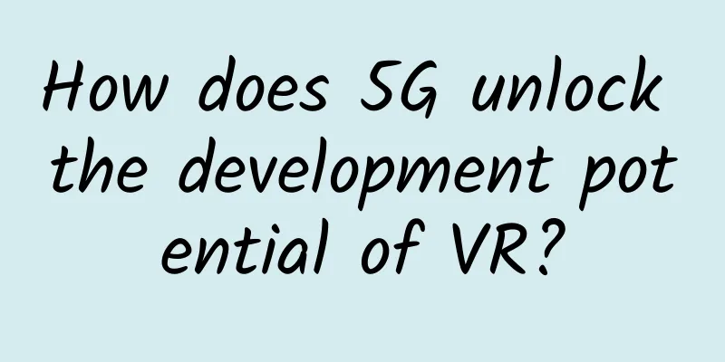How does 5G unlock the development potential of VR?