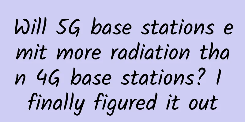 Will 5G base stations emit more radiation than 4G base stations? I finally figured it out