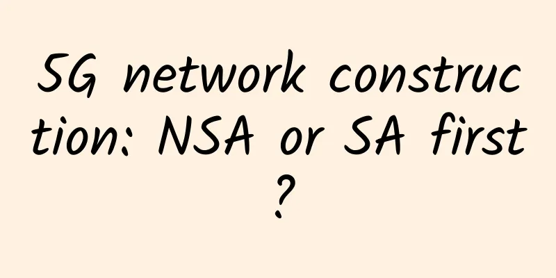 5G network construction: NSA or SA first?