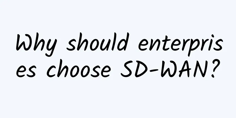Why should enterprises choose SD-WAN?
