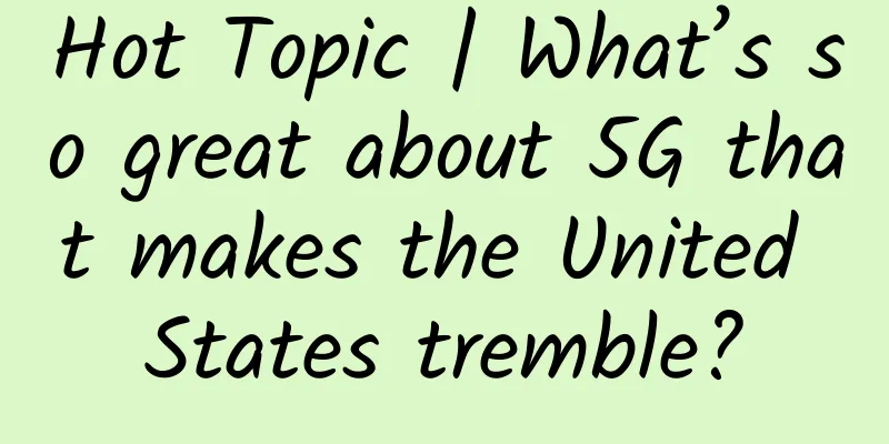 Hot Topic | What’s so great about 5G that makes the United States tremble?