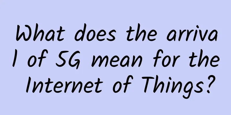 What does the arrival of 5G mean for the Internet of Things?