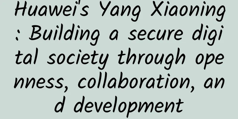Huawei's Yang Xiaoning: Building a secure digital society through openness, collaboration, and development