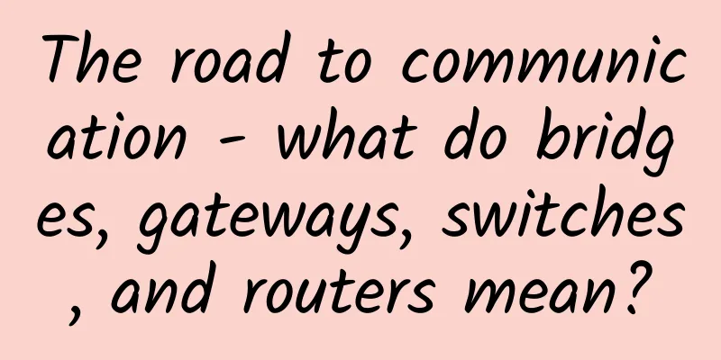 The road to communication - what do bridges, gateways, switches, and routers mean?