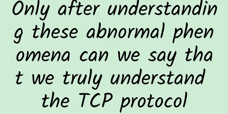 Only after understanding these abnormal phenomena can we say that we truly understand the TCP protocol
