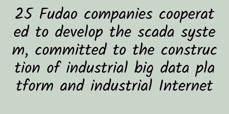 25 Fudao companies cooperated to develop the scada system, committed to the construction of industrial big data platform and industrial Internet
