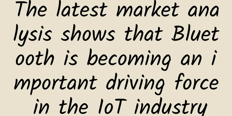 The latest market analysis shows that Bluetooth is becoming an important driving force in the IoT industry