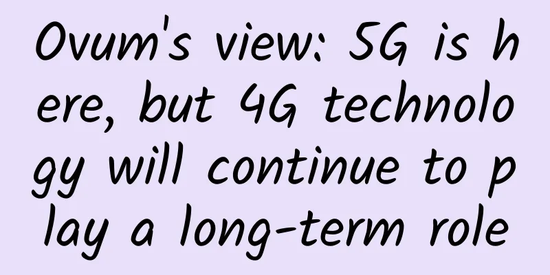 Ovum's view: 5G is here, but 4G technology will continue to play a long-term role