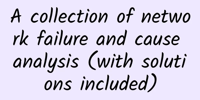 A collection of network failure and cause analysis (with solutions included)