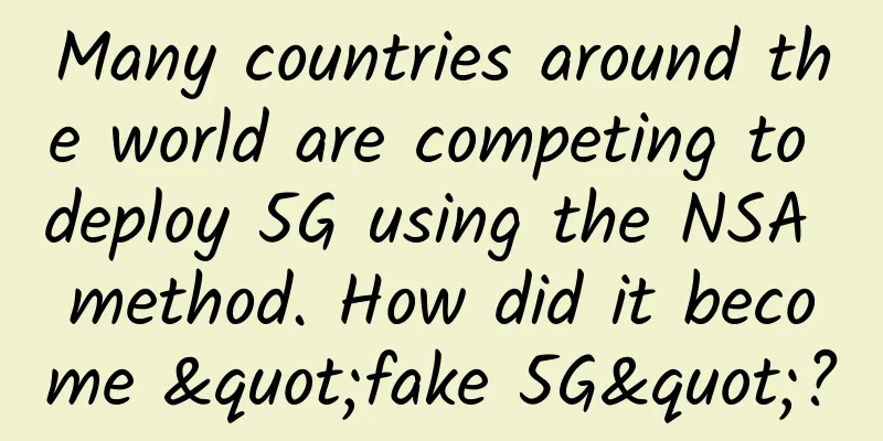 Many countries around the world are competing to deploy 5G using the NSA method. How did it become "fake 5G"?