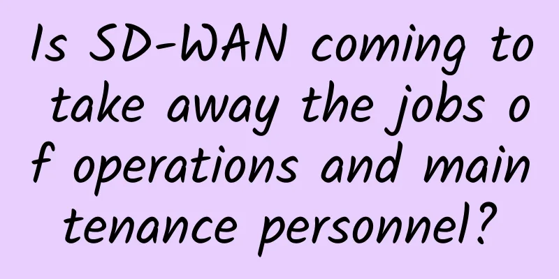 Is SD-WAN coming to take away the jobs of operations and maintenance personnel?
