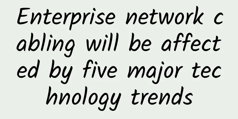 Enterprise network cabling will be affected by five major technology trends