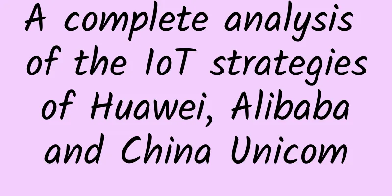 A complete analysis of the IoT strategies of Huawei, Alibaba and China Unicom