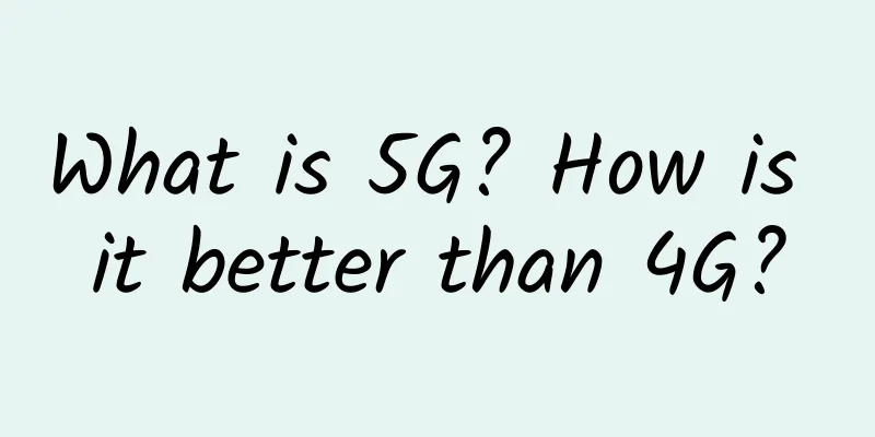 What is 5G? How is it better than 4G?