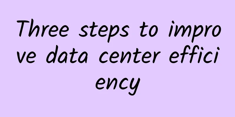 Three steps to improve data center efficiency