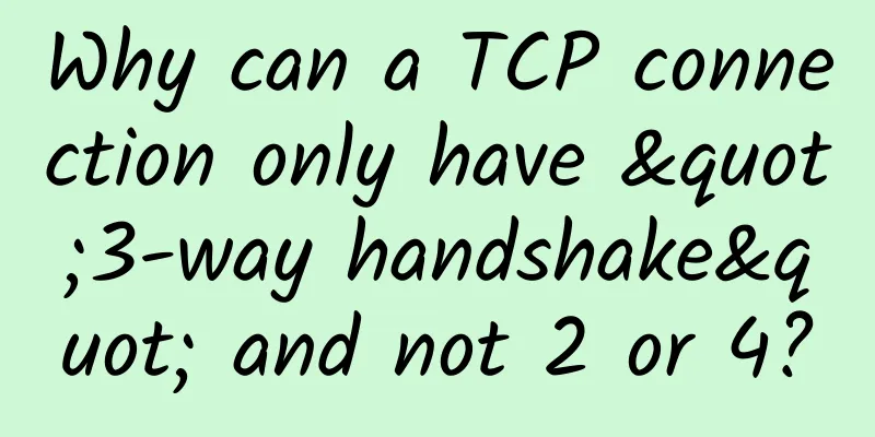 Why can a TCP connection only have "3-way handshake" and not 2 or 4?