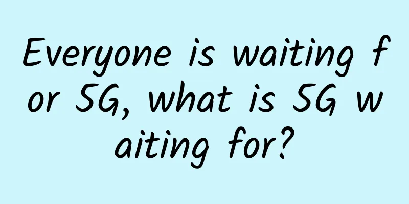 Everyone is waiting for 5G, what is 5G waiting for?