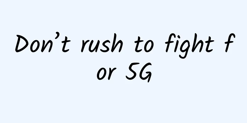 Don’t rush to fight for 5G