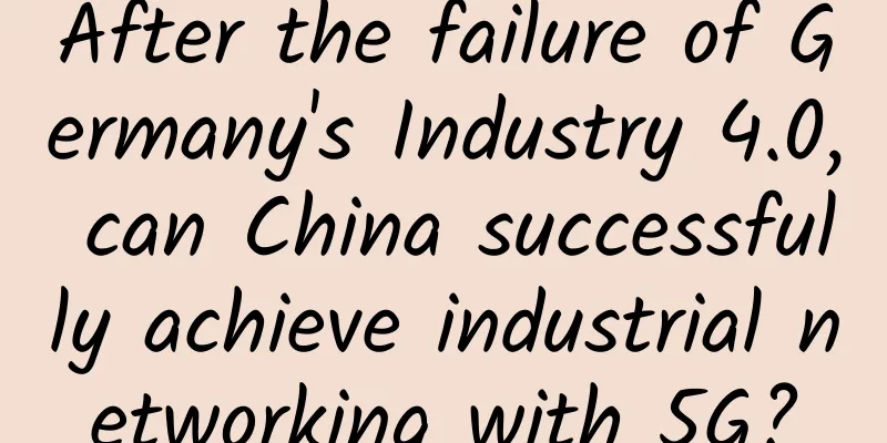 After the failure of Germany's Industry 4.0, can China successfully achieve industrial networking with 5G?