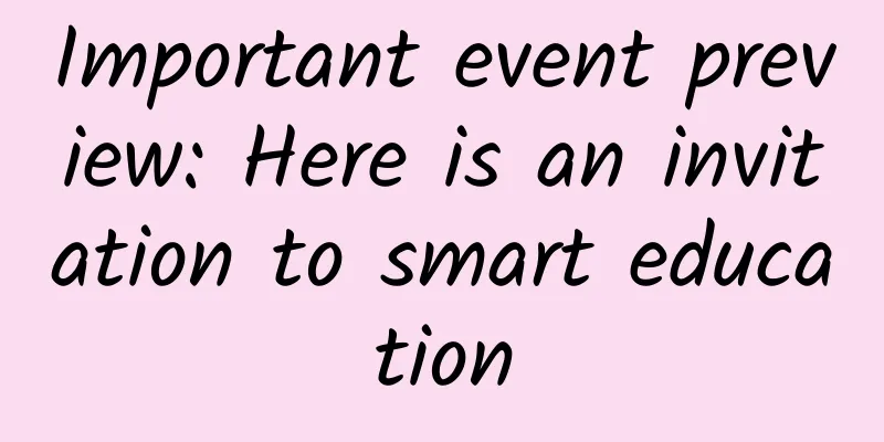 Important event preview: Here is an invitation to smart education