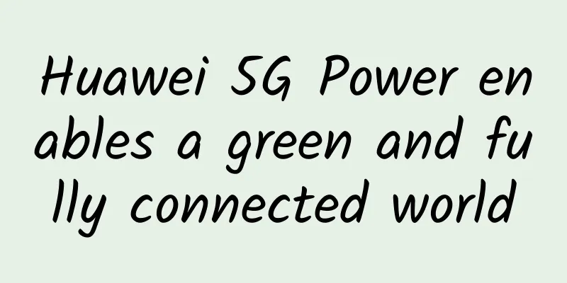 Huawei 5G Power enables a green and fully connected world