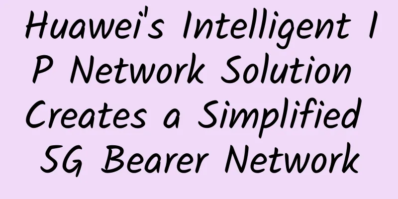 Huawei's Intelligent IP Network Solution Creates a Simplified 5G Bearer Network
