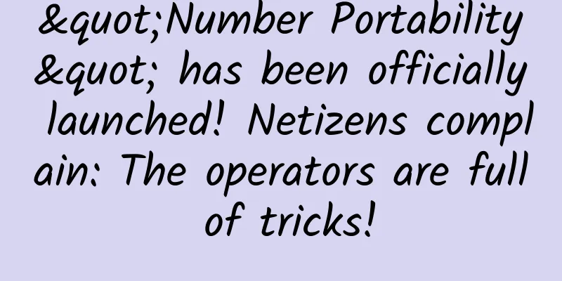 "Number Portability" has been officially launched! Netizens complain: The operators are full of tricks!