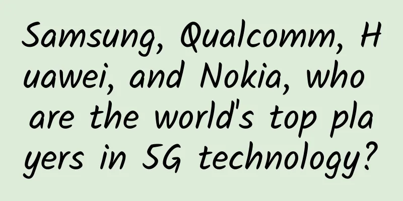 Samsung, Qualcomm, Huawei, and Nokia, who are the world's top players in 5G technology?
