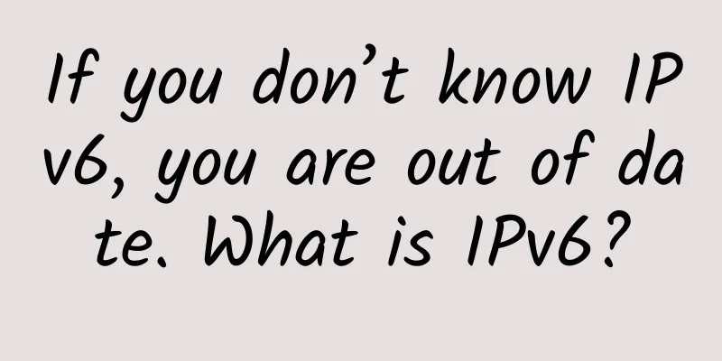 If you don’t know IPv6, you are out of date. What is IPv6?