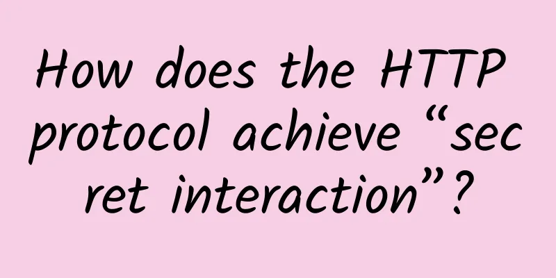 How does the HTTP protocol achieve “secret interaction”?