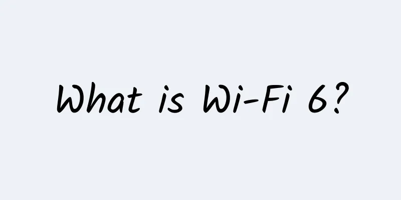What is Wi-Fi 6?