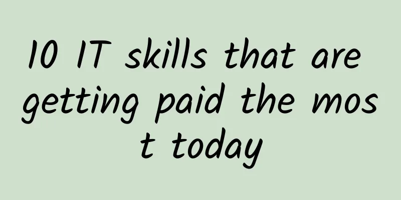 10 IT skills that are getting paid the most today