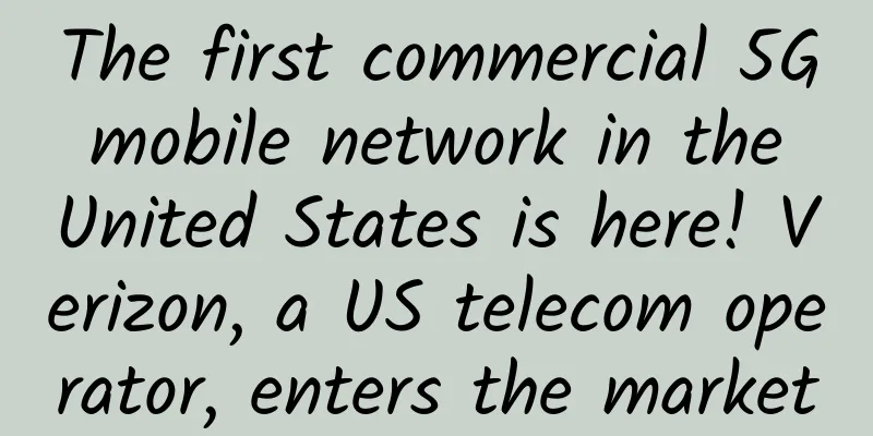 The first commercial 5G mobile network in the United States is here! Verizon, a US telecom operator, enters the market