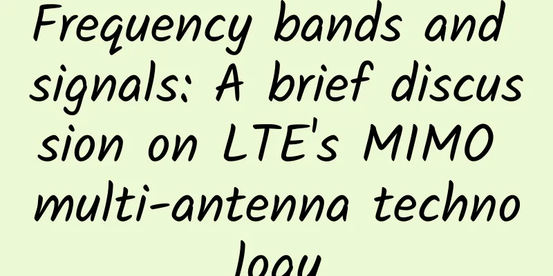 Frequency bands and signals: A brief discussion on LTE's MIMO multi-antenna technology