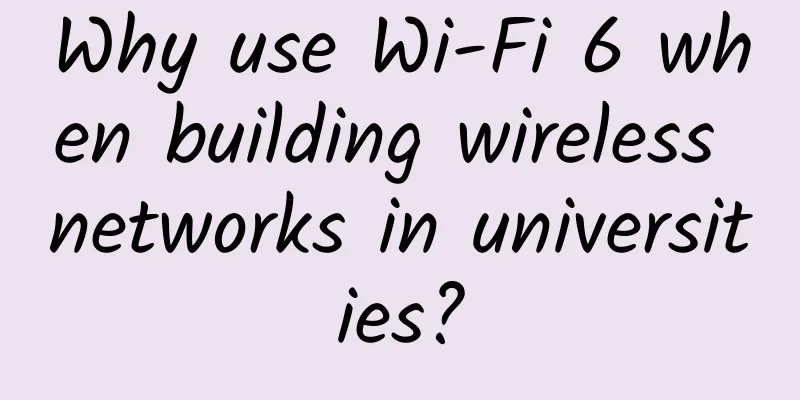 Why use Wi-Fi 6 when building wireless networks in universities?
