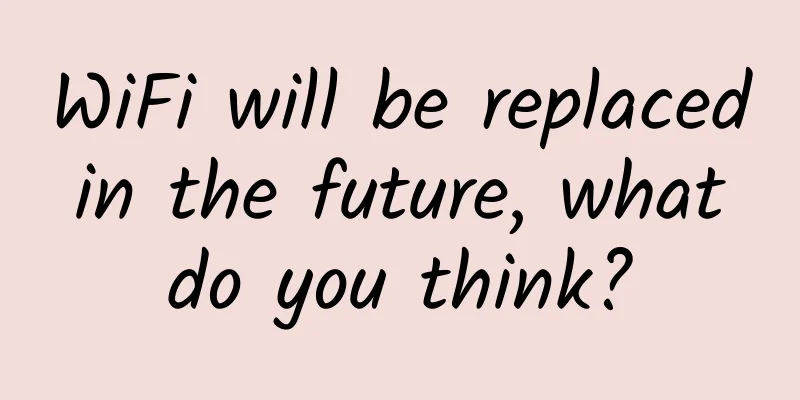WiFi will be replaced in the future, what do you think?