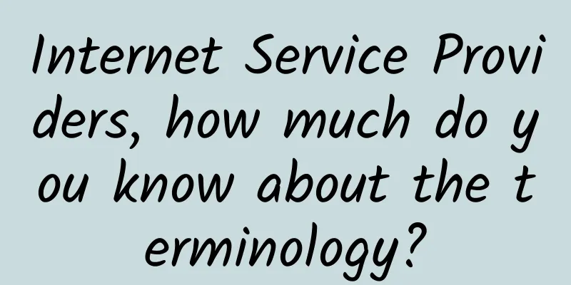 Internet Service Providers, how much do you know about the terminology?